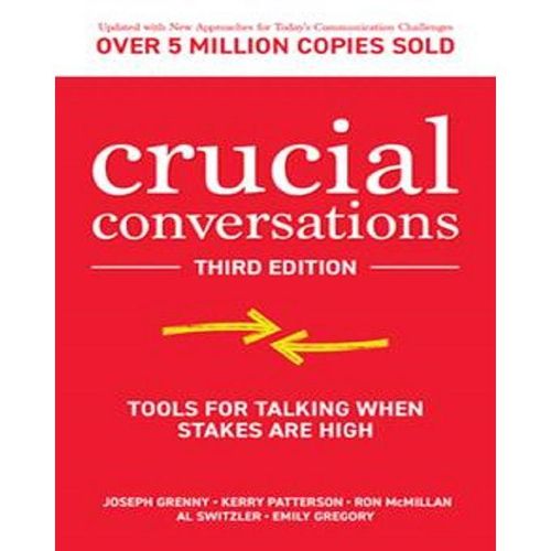 Crucial Conversations: Tools For Talking When Stakes Are High