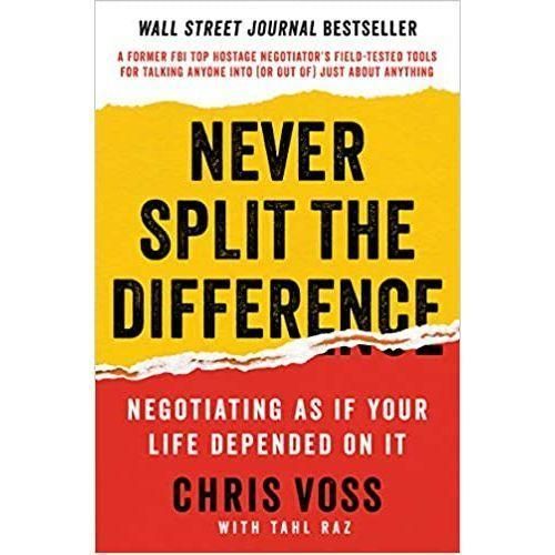 Never Split The Difference: Negotiating As If Your Life Depended On It