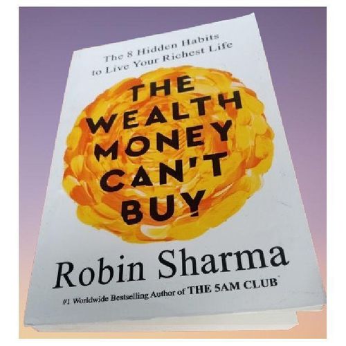 The Wealth Money Can't Buy: The 8 Hidden Habits to Live Your Richest Life By Robin Sharm