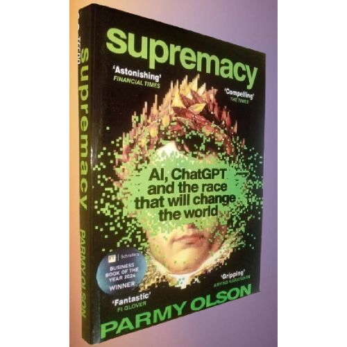 Supremacy: AI, ChatGPT, and the Race That Will Change the World -By Parmy Olson