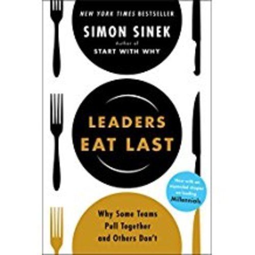 Leaders Eat Last:Why Some Teams Pull Together &Others Don't