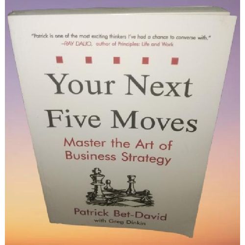Your Next Five Moves: Master the Art of Business Strategy - by Patrick Bet-David