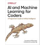 AI and Machine Learning for Coders : A programmer's guide to artificial intelligence 