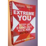 Generic Extreme You: Step Up. Stand Out. Kick A s s. Repeat By O'Hagan & Sarah Robb