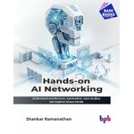 Hands-on AI Networking: Understand architecture, automation, case studies, and explore future trends