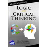 A Beginner's Guide to Logic and Critical Thinking