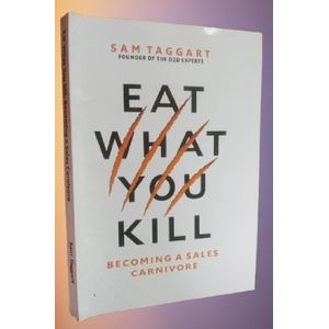 Eat What You Kill: Becoming a Sales Carnivore By Sam Taggart