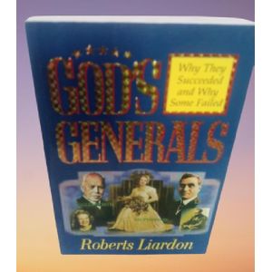 God's Generals: Why They Succeeded and Why Some Failed By Roberts Liardon