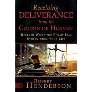 Bookmart RECEIVING DELIVERANCE FROM THE COURTS OF HEAVEN: Reclaim What the Enemy Has Stolen from Your Life