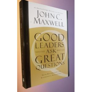 Good Leaders Ask Great Questions: Your Foundation for Successful Leadership by John C. Maxwell