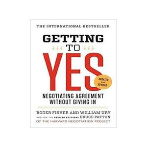 Getting To Yes: Negotiating Agreement Without Giving In