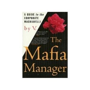 The Mafia Manager: A Guide To The Corporate Machiavelli