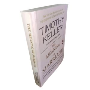 The Meaning of Marriage: Facing the Complexities of Commitment with the Wisdom of God By Timothy Keller