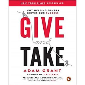Give And Take: Why Helping Others Drives Our Success
