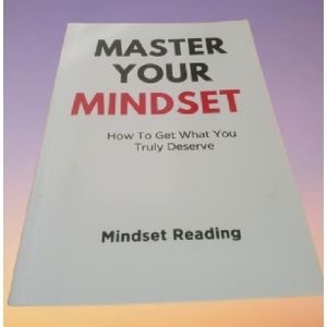 Master Your Mindset: How To Get What You Truly Deserve by Mindset Reading 