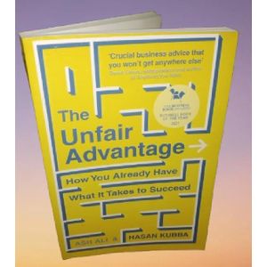 The Unfair Advantage: BUSINESS BOOK OF THE YEAR AWARD-WINNER: How You Already Have What It Takes to Succeed -by Ash Ali