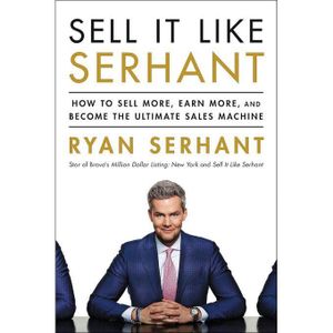 Sell It Like Serhant: How to Sell More, Earn More, and Become the Ultimate Sales Machine