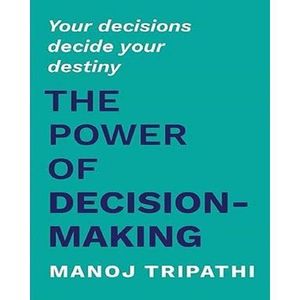 The Power of Decision-Making by Manoj Tripathi