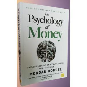 The Psychology of Money: Timeless lessons on wealth, greed, and happiness by Morgan Housel