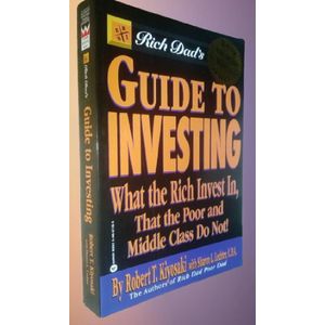 Rich Dad's Guide to Investing: What the Rich Invest In That the Poor and Middle Class Do Not!  By Robert T. Kiyosaki 