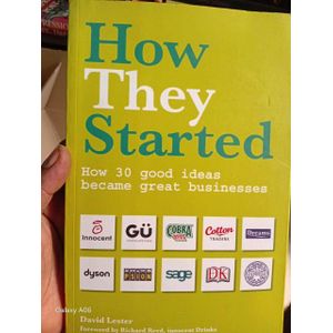 How They Started: how 30 good ideas became great businesses 