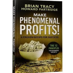  Make Phenomenal Profits! A Proven Recipe for Success by Brian Tracy and Howard Partridge.