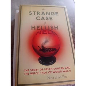 The Strange Case of Hellish Nell: The Story of Helen Duncan and the Witch Trial of World War II 