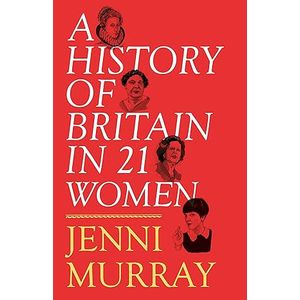 A History Of Britain In 21 Women