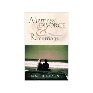 Marriage, Divorce, And Remarriage In The Light Of God's Word: Insights From Kenneth E. Hagin