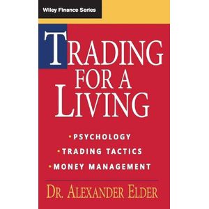 The New Trading for a Living: Psychology, Discipline, Trading Tools and Systems, Risk Control, Trade Management