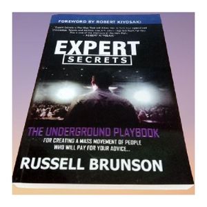 Expert Secrets: The Underground Playbook for Creating a Mass Movement of People Who Will Pay for Your Advice By Russell Brunson