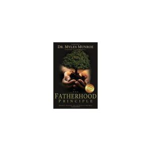 Fatherhood principle By Dr. Myles Munroe