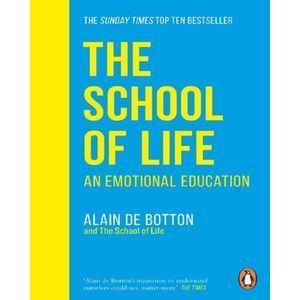 The School Of Life: An Emotional Education Alain De Botton 
