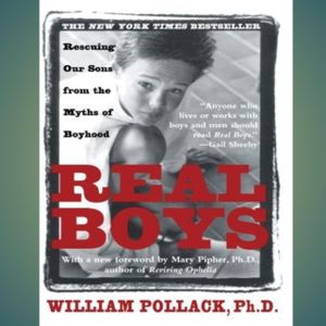 Real Boys: Rescuing Our Sons from the 