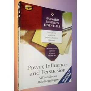 Power, Influence, and Persuasion: Sell Your Ideas and Make Things Happen (Harvard Business Essentials) by Harvard Business Review 