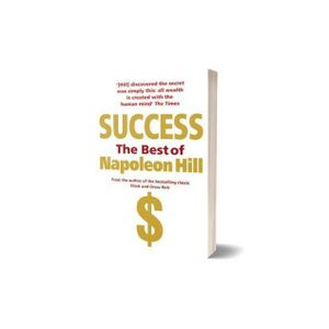 Success : the best of Napoleon Hill