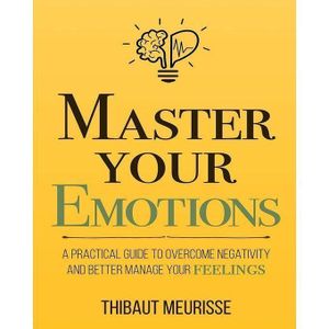 Master Your Emotions By Thibaut Meurisse