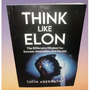 Think Like Elon: The Billionaire Mindset for Success, Innovation, and Wealth (Elon Musk) by Tavin Abernathy