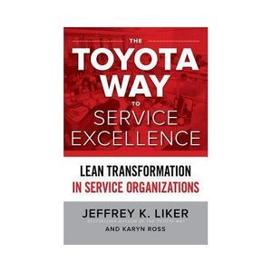 The Toyota Way To Service Excellence: Lean Transformation In Service Organizations ( Hard Cover )