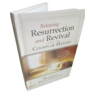 Releasing Resurrection and Revival from the Courts of Heaven: Prayers and Declarations that Raise Dead Things to Life by Robert Henderson (Author) -HARDCOVER