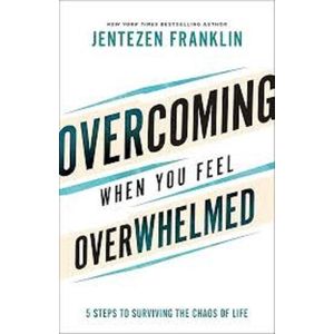 Overcoming When You Feel Overwhelmed: 5 Steps to Surviving the Chaos of Life