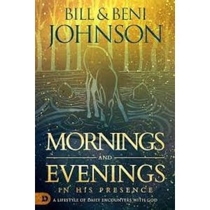 Mornings and Evenings in His Presence: A Lifestyle of Daily Encounters with God