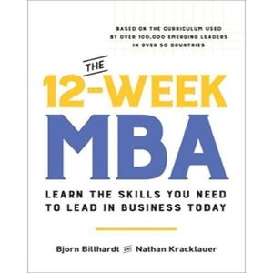 The 12-Week MBA By Bjorn Billhardt And Nathan Kracklauer