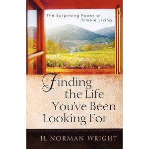 Harvest House Publishers Finding the Life You've Been Looking For: The Surprising Power of Simple Living