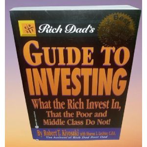 Rich Dad's Guide to Investing: What the Rich Invest In That the Poor and Middle Class Do Not!  By Robert T. Kiyosaki 