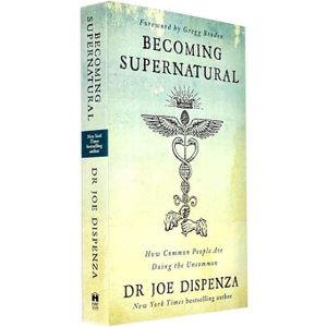 Becoming Supernatural: How Common People Are Doing the Uncommon by Dr Joe Dispenza (Author)