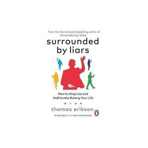 Surrounded by Liars: How to Stop Lies and Half-truths Ruining Your Life from the Bestselling Author of Surrounded by Idiots