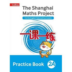 COLLINS: THE SHANGHAI MATHS PROJECT PRACTICE BOOK 2A