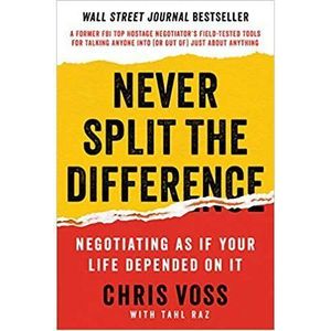 Never Split The Difference: Negotiating As If Your Life Depended On It