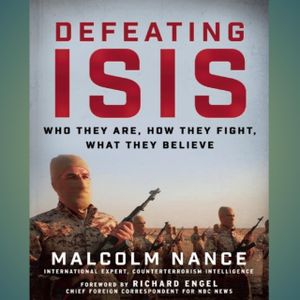 Defeating ISIS: Who They Are, How They 
